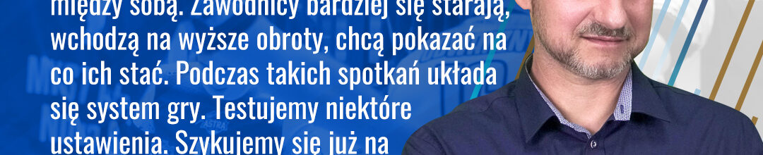 Andrzej Krzyśko ocenia sparing.